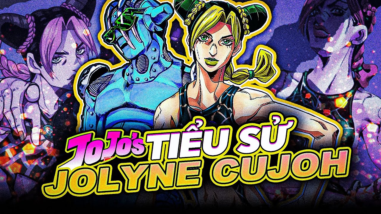 JOJO BIZZARRE ADVENTURE | JOLYNE CUJOH L&Agrave; AI? CHI HAI ĐANH Đ&Aacute; & DUY NHẤT D&Ograve;NG HỌ JOESTAR
