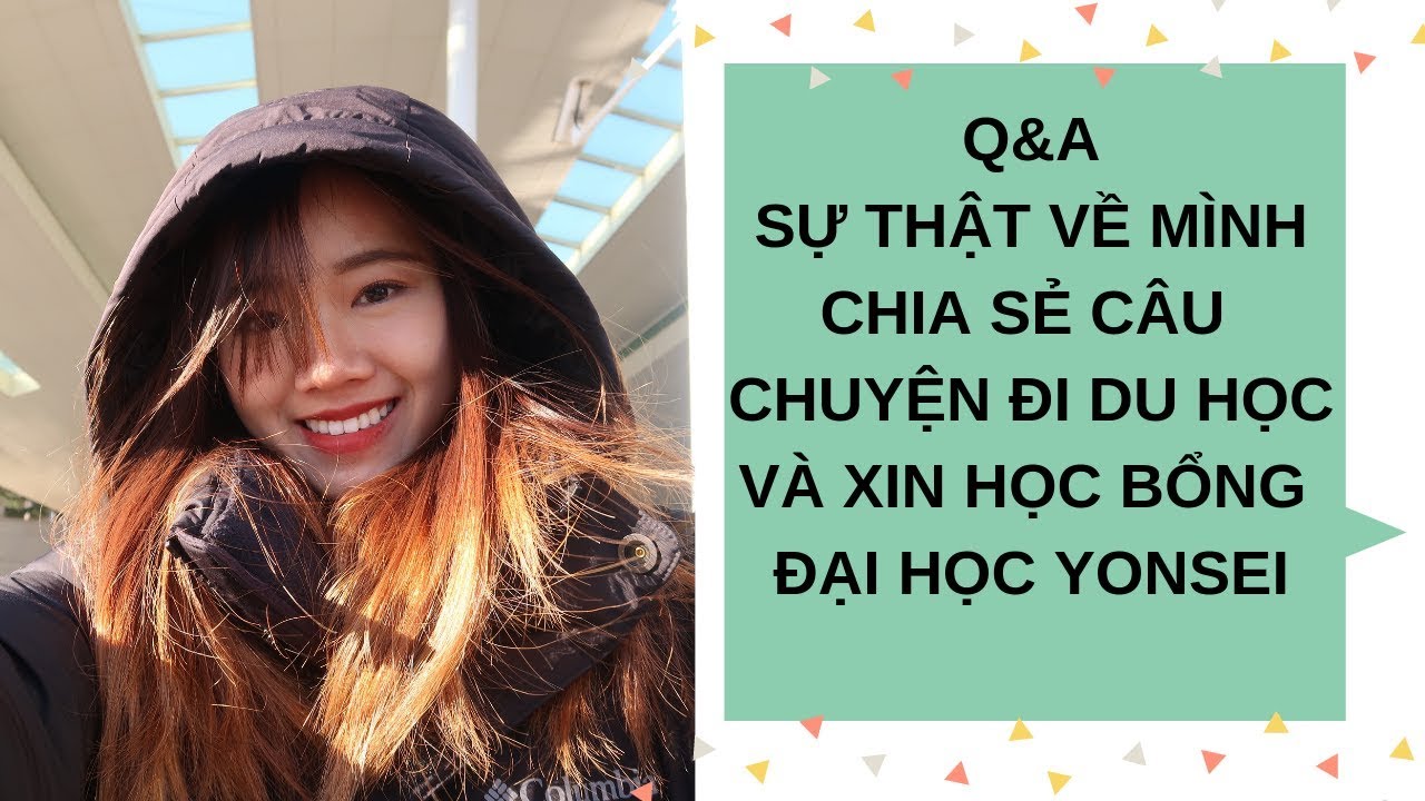 [Q&A] GIẢI ĐÁP THẮC MẮC VÀ KỂ CHUYỆN XIN HỌC BỔNG ĐẠI HỌC YONSEI - DU HỌC SINH HÀN QUỐC