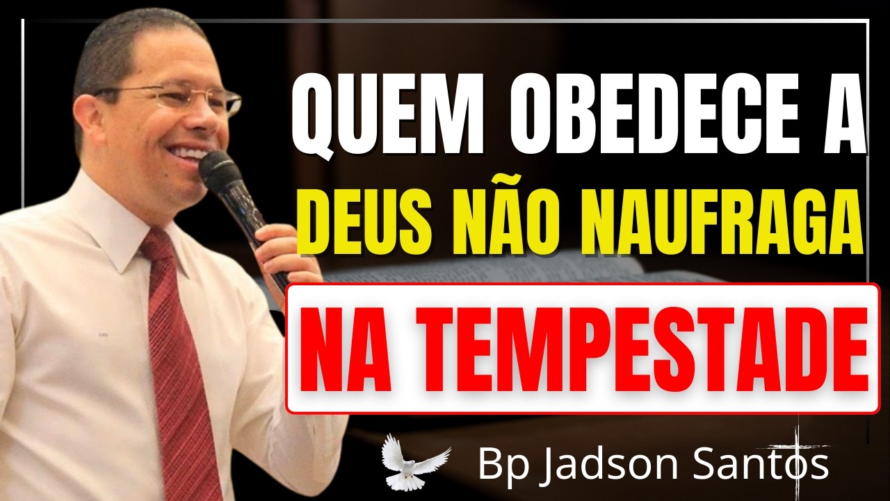 ALIANÇA COM DEUS: Obedeça e Não Naufrague na Tempestade | Bp Jadson Santos