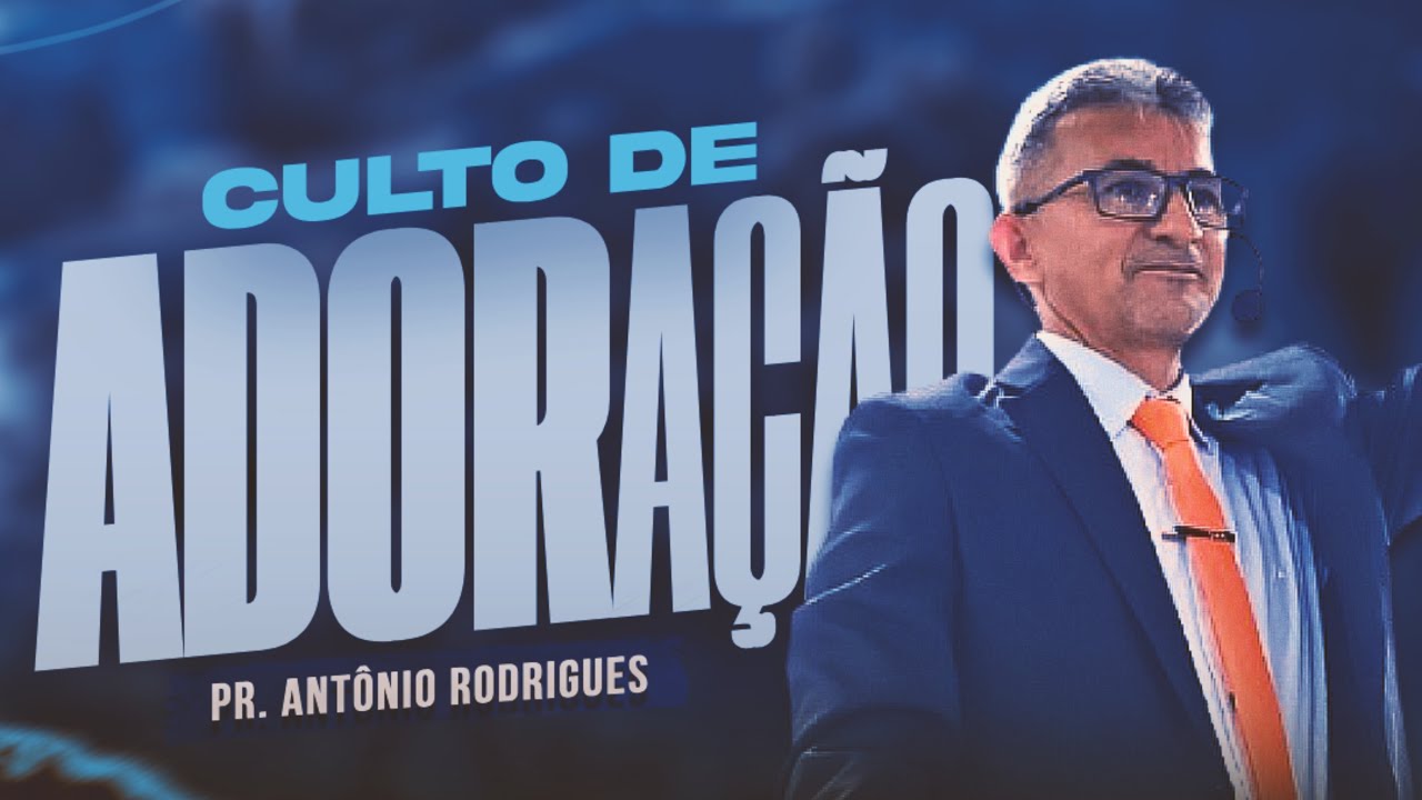 CULTO DE ADORAÇÃO - Pr. Antônio Rodrigues 