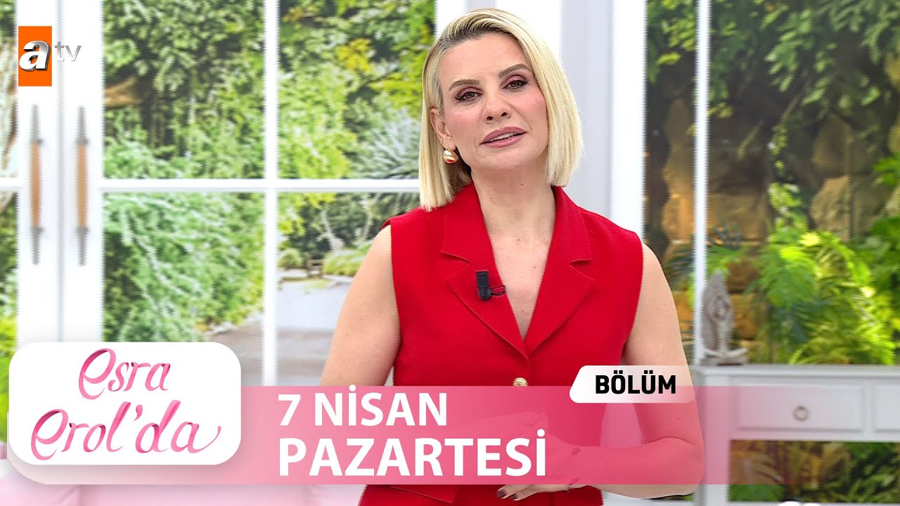 Esra Erol'da 7 Nisan 2025 | Tek Parça