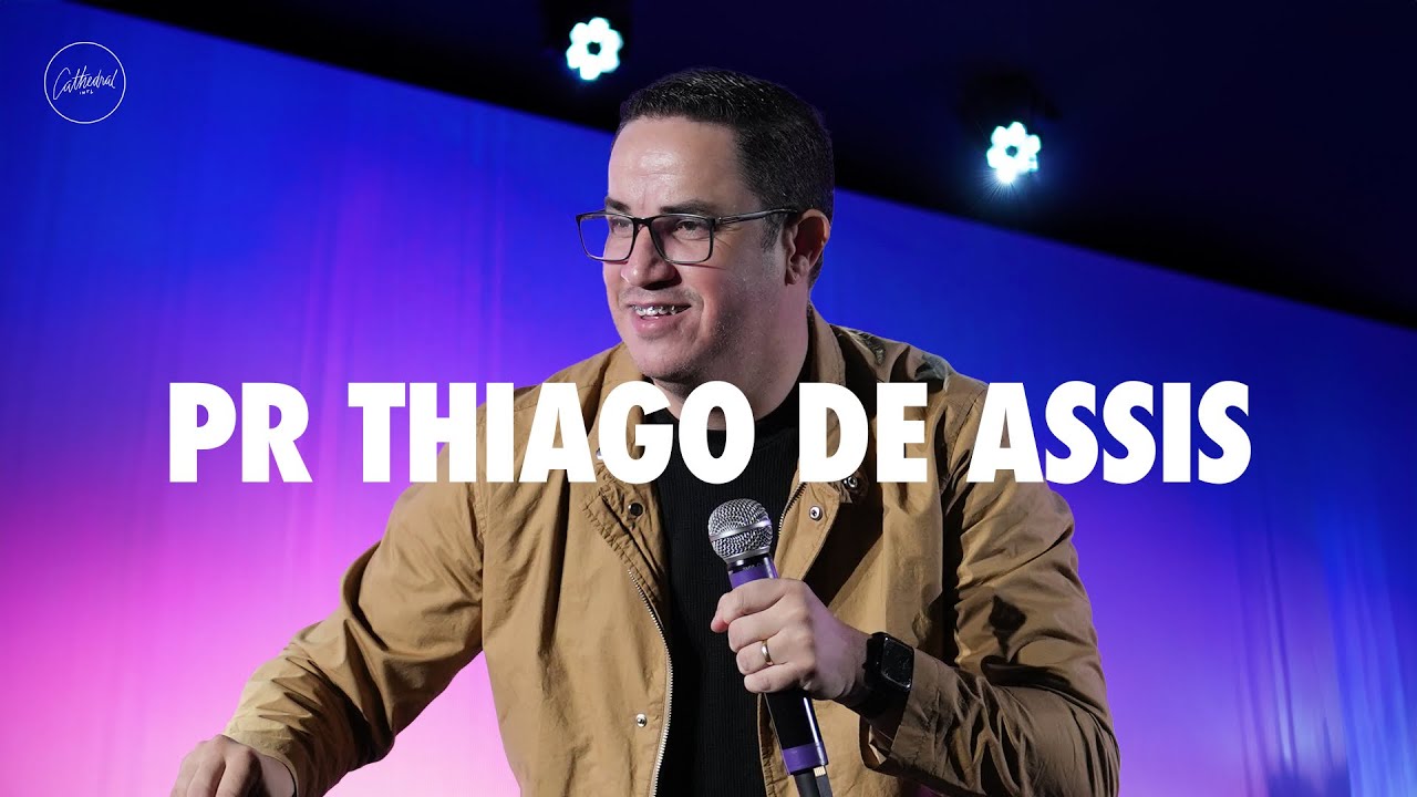 Pr. Thiago de Assis | Felipe Rodrigues| Cathedral International
