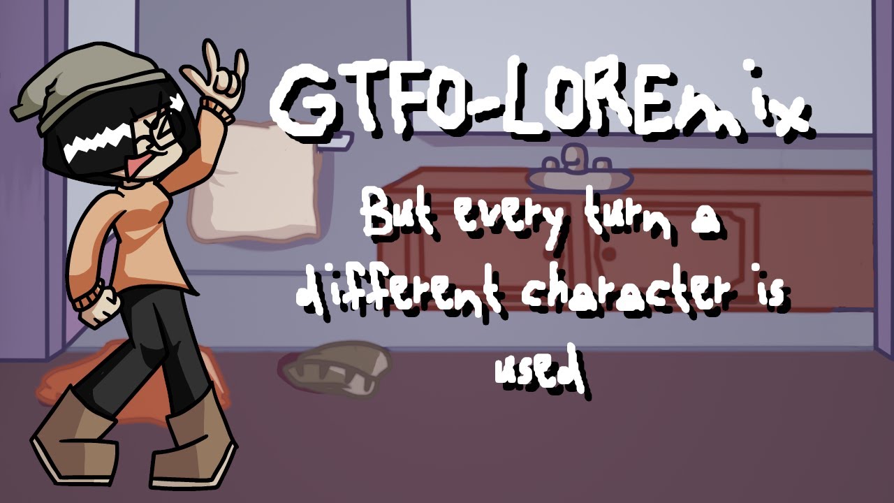 Friday Night Funkin' : GTFO-LOREmix But every turn a different character needs to GTFO of there