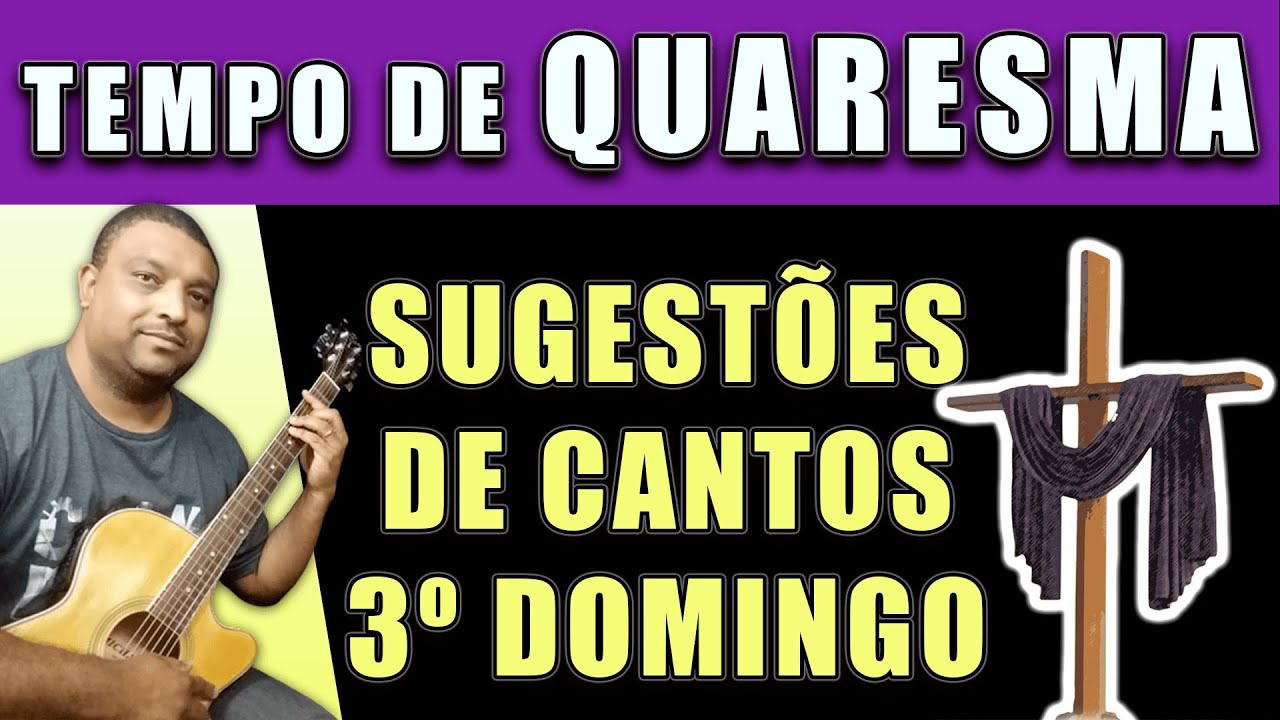 CANTOS PARA O 3º DOMINGO DA QUARESMA
