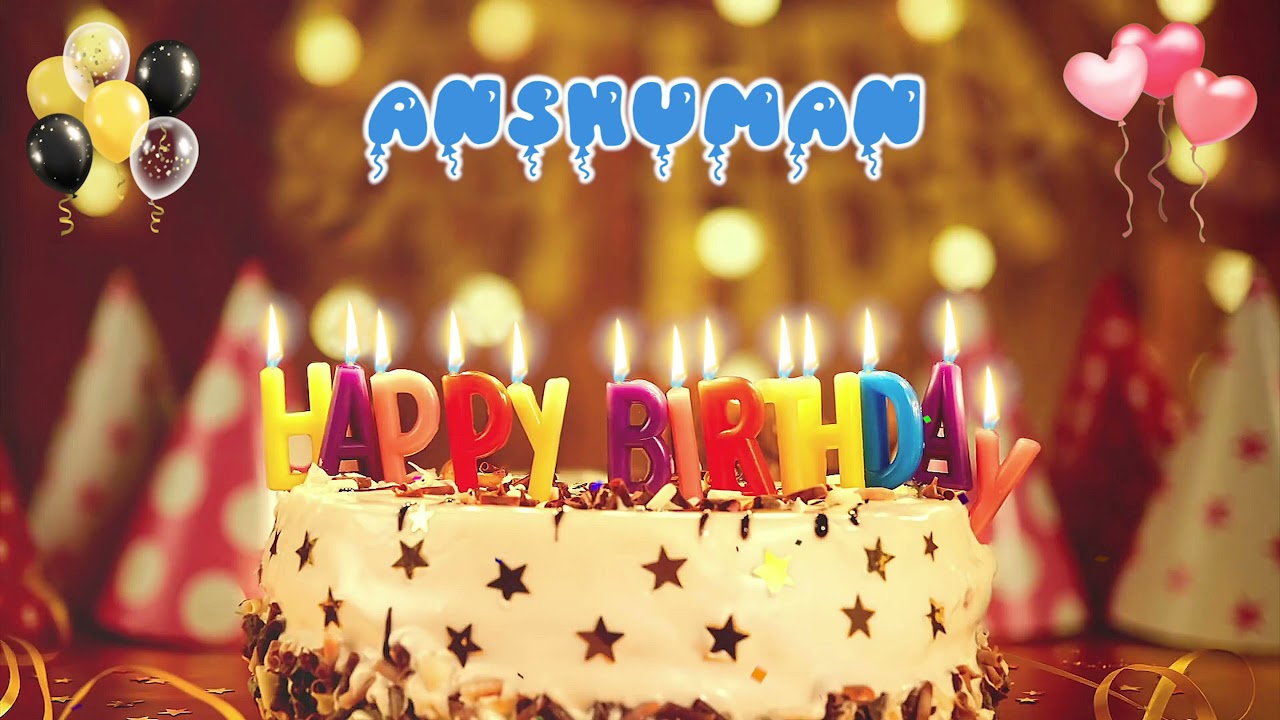 ANSHUMAN Happy Birthday Song &ndash; Happy Birthday to You