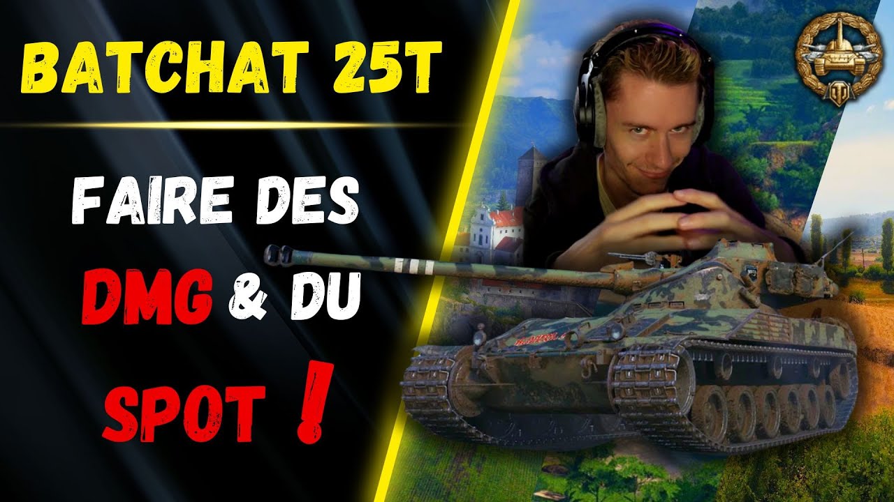🎬 Faire des DMG & du SPOT ! ▶️ Gameplay Batchat 25t ⚔️ [WOT-FR]