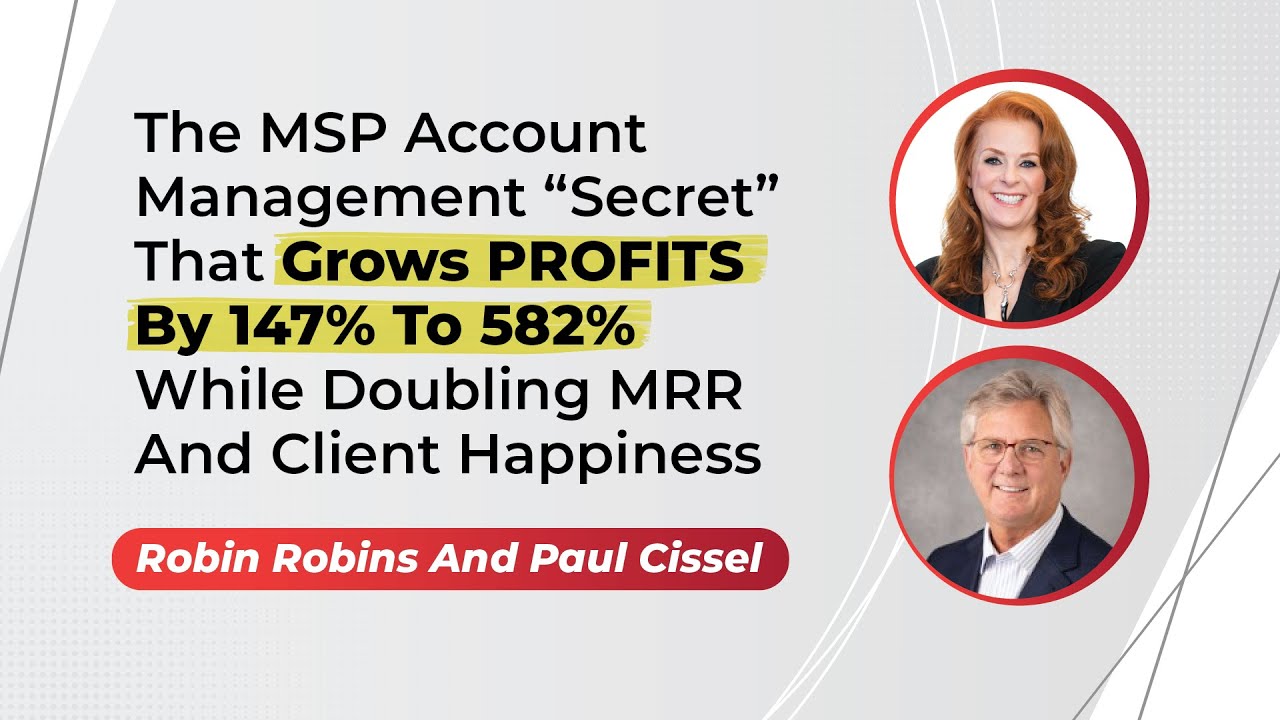 The MSP Account Management &ldquo;Secret&rdquo; That Grows Profits While Doubling MRR And Client Happines