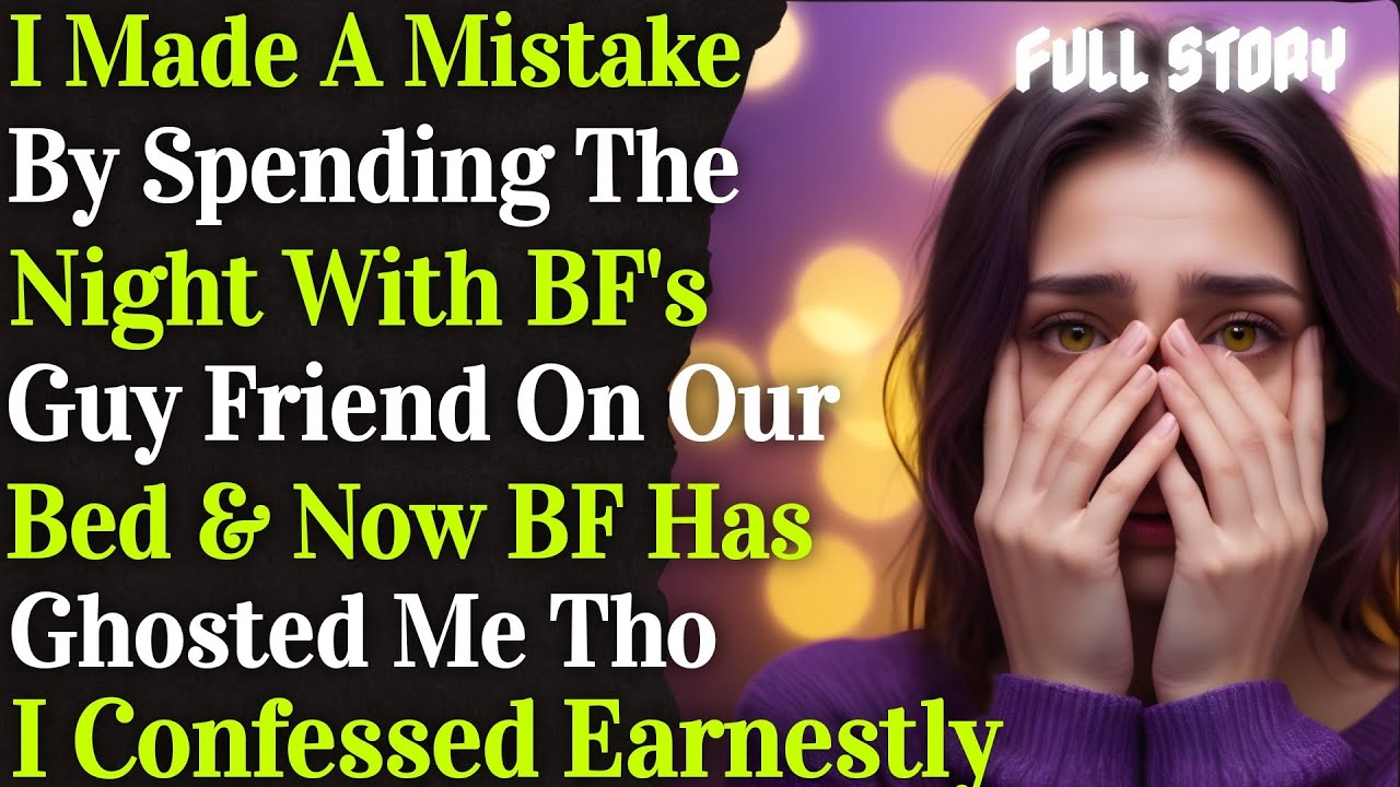 I Made A Mistake By Spending Night With BF's Guy  Friend & Now BF Has Ghosted Me