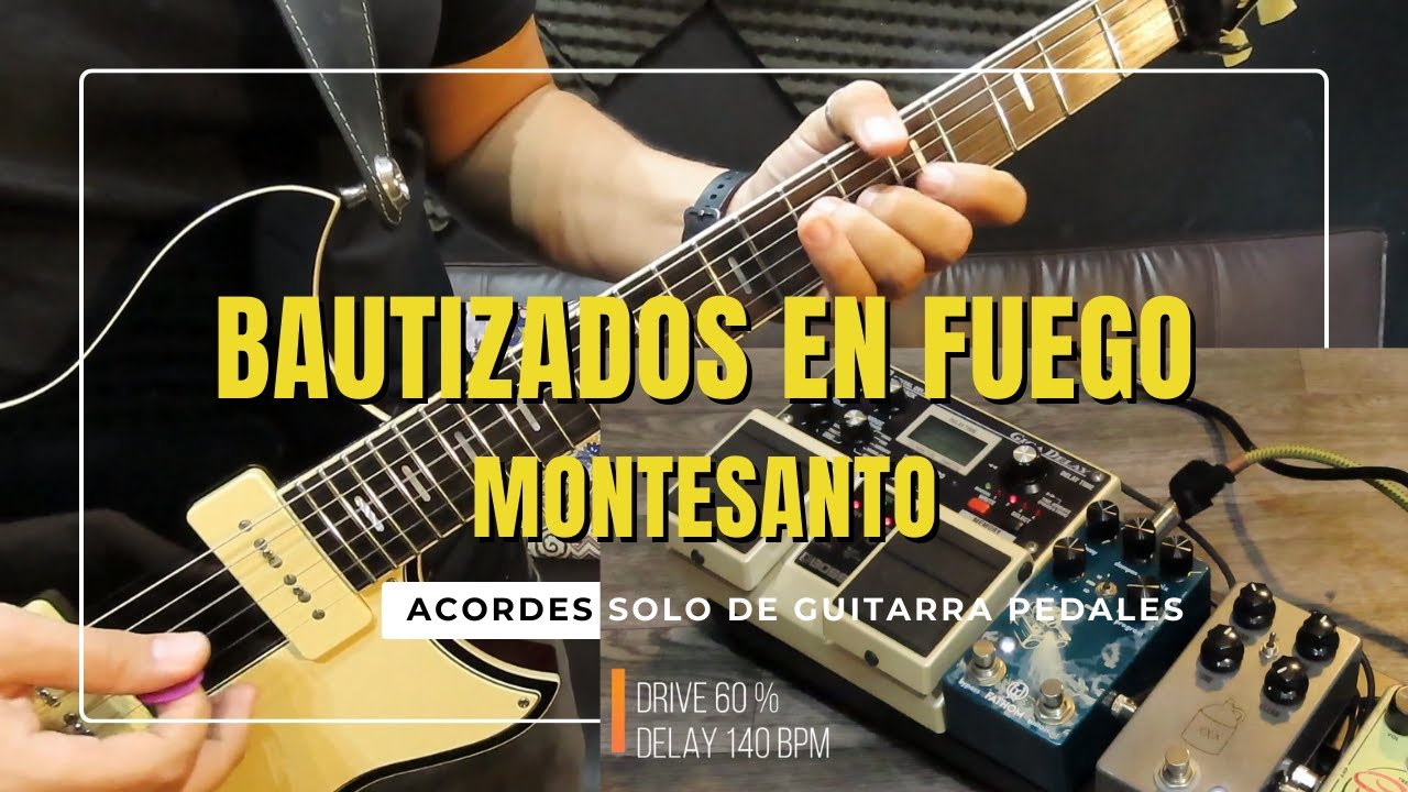 bautizados en fuego montesanto/ tutorial a 2 guitarras/ acordes/ solo/ pedales.