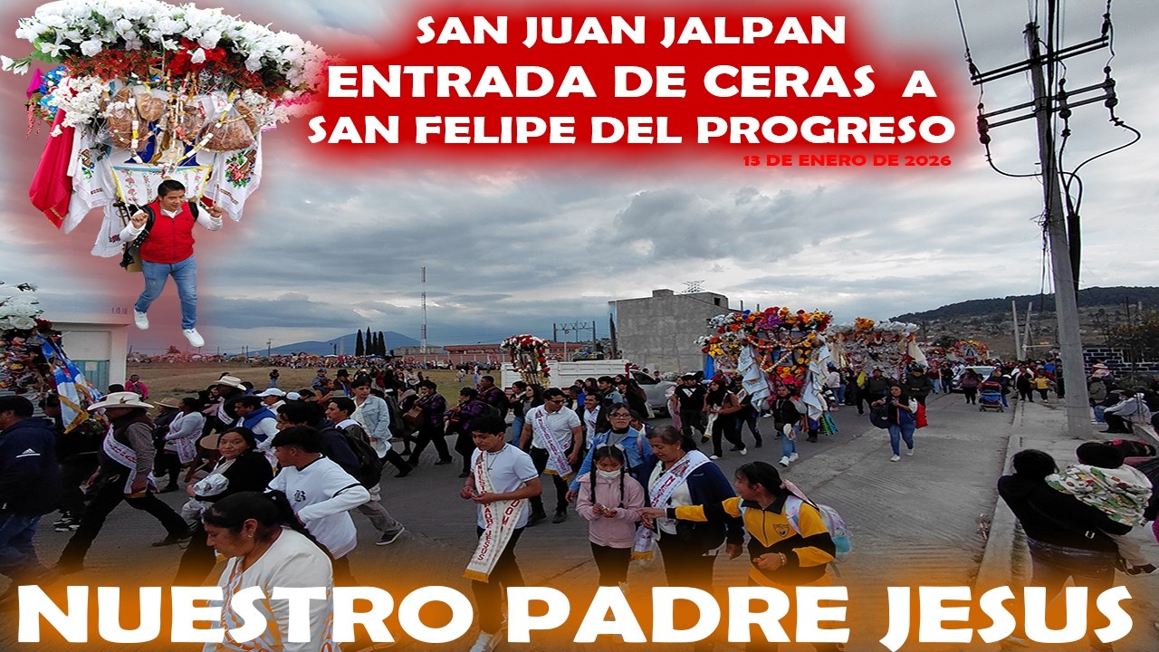 entrada de ceras en san felipe del progreso 2026