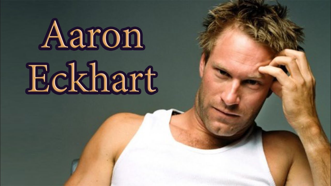 Aaron Eckhart. Filmography and Transformation.