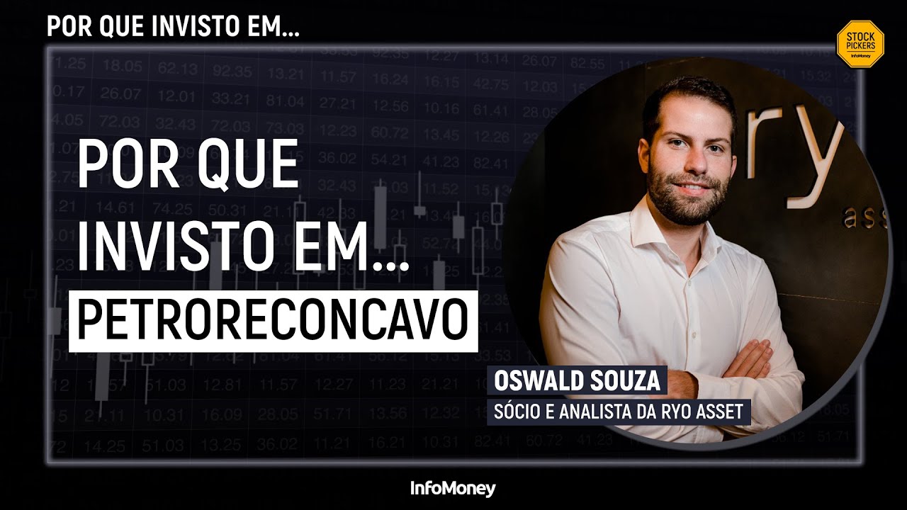 Por Que Invisto Em... PetroReconcavo, com Oswald Souza, Sócio e analista da Ryo Asset