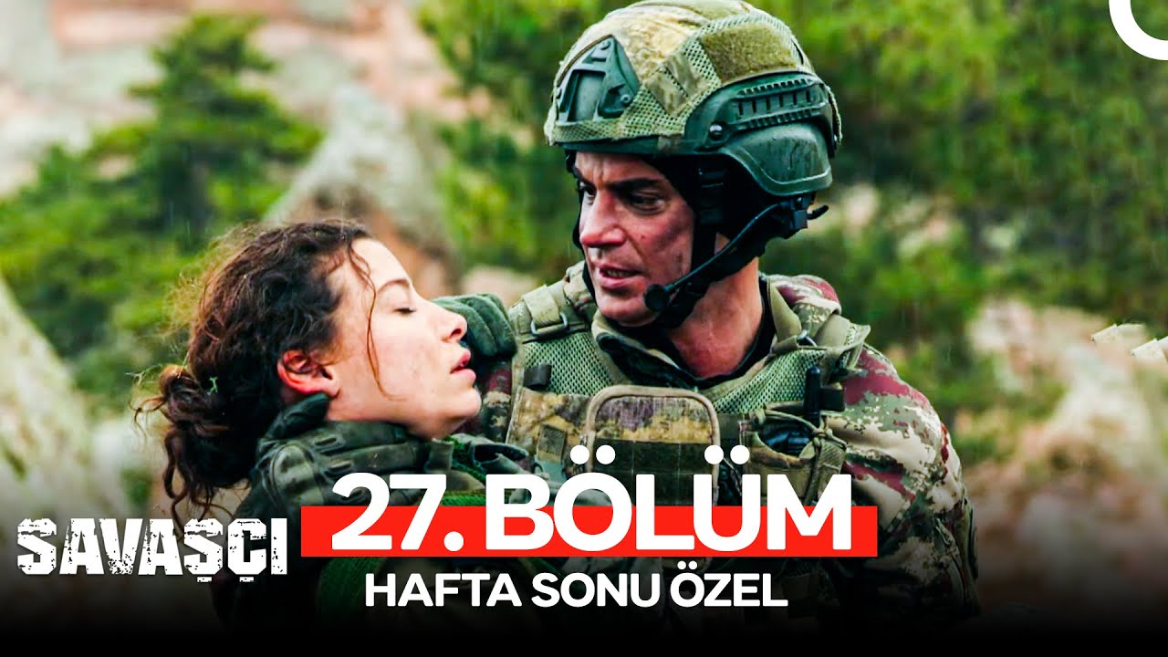Savaşçı 27. Bölüm (HAFTA SONU ÖZEL)