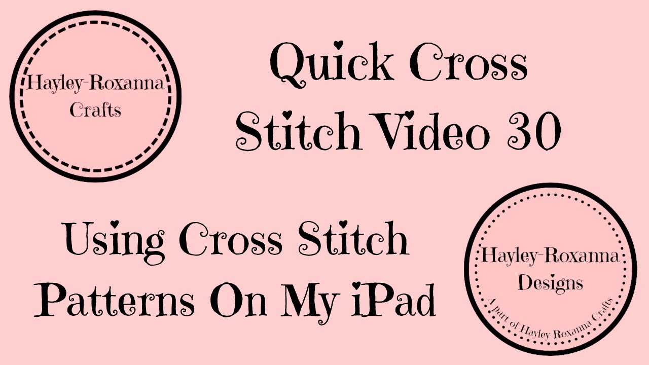 Using Cross Stitch Patterns On My iPad (Quick Cross Stitch Video 30)