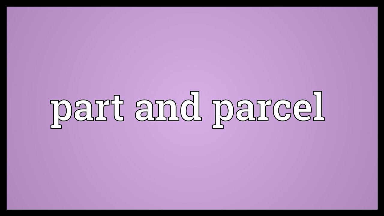 Part and parcel Meaning