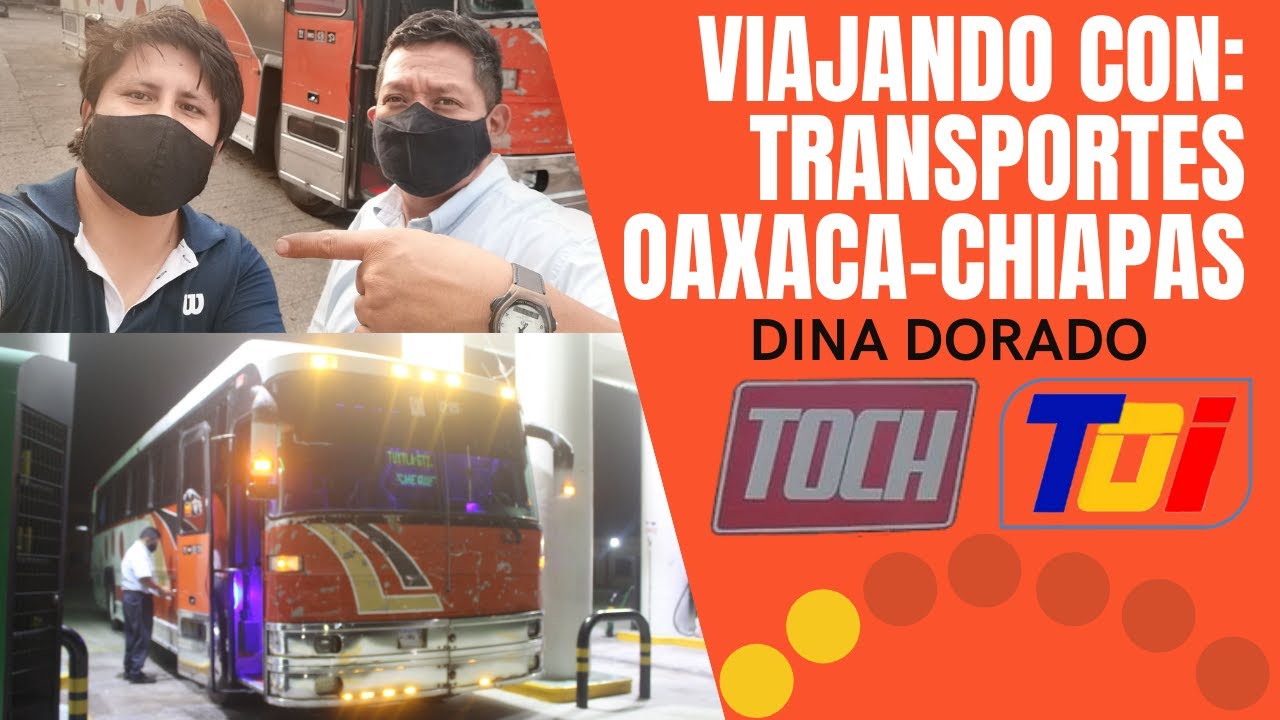 Viajando con TOCH - Transportes Oaxaca Chiapas - Dina Dorado