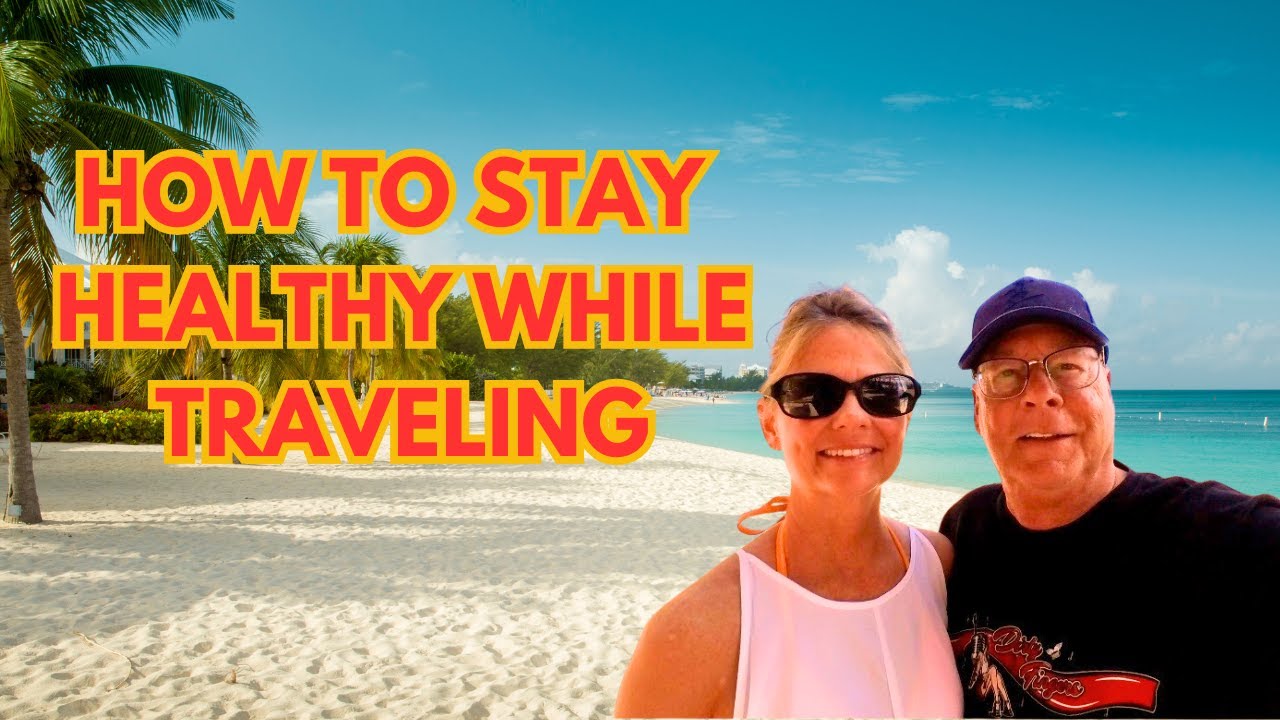 Travel Health Tips: How to Stay Healthy While Traveling
