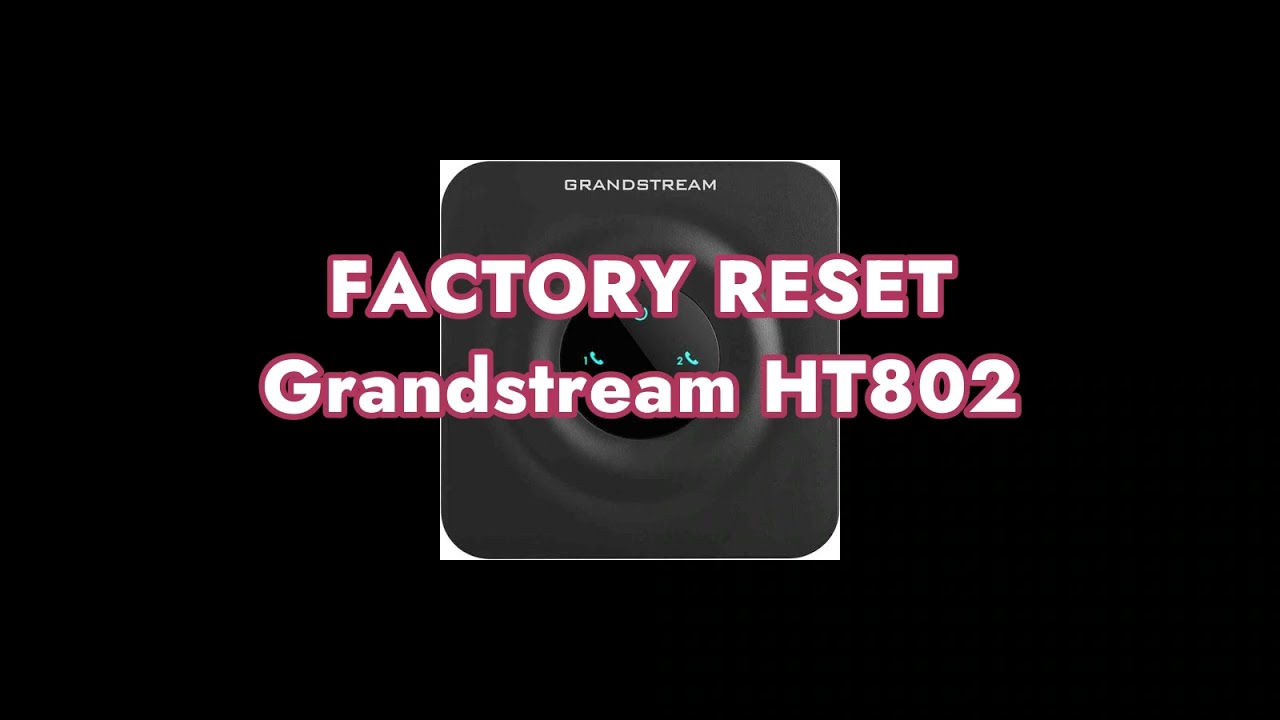 Factory Reset Grandstream HT802