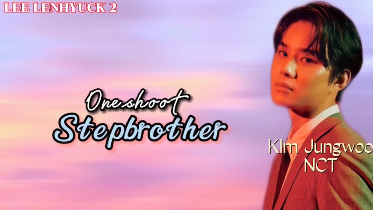 Oneshoot [sub indo] Kim Jungwoo NCT - Stepbrother