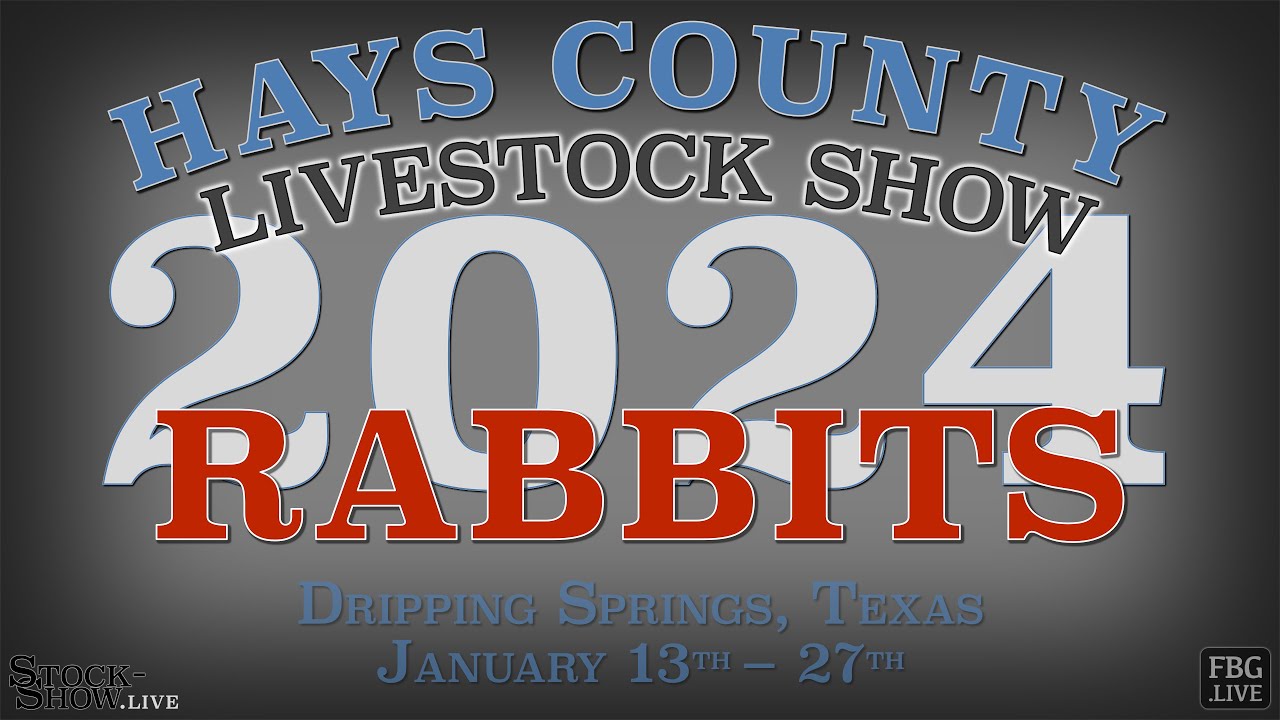 2024 Rabbit Show - Hays County Youth Livestock Show