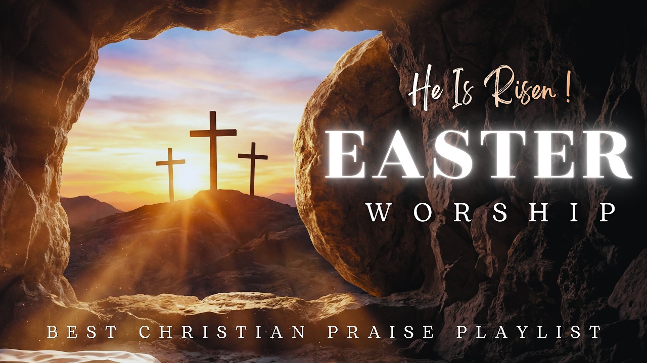 Easter Worship Songs 2026 ✝️ He Is Risen | Best Christian Praise Playlist | From Cross to Glory