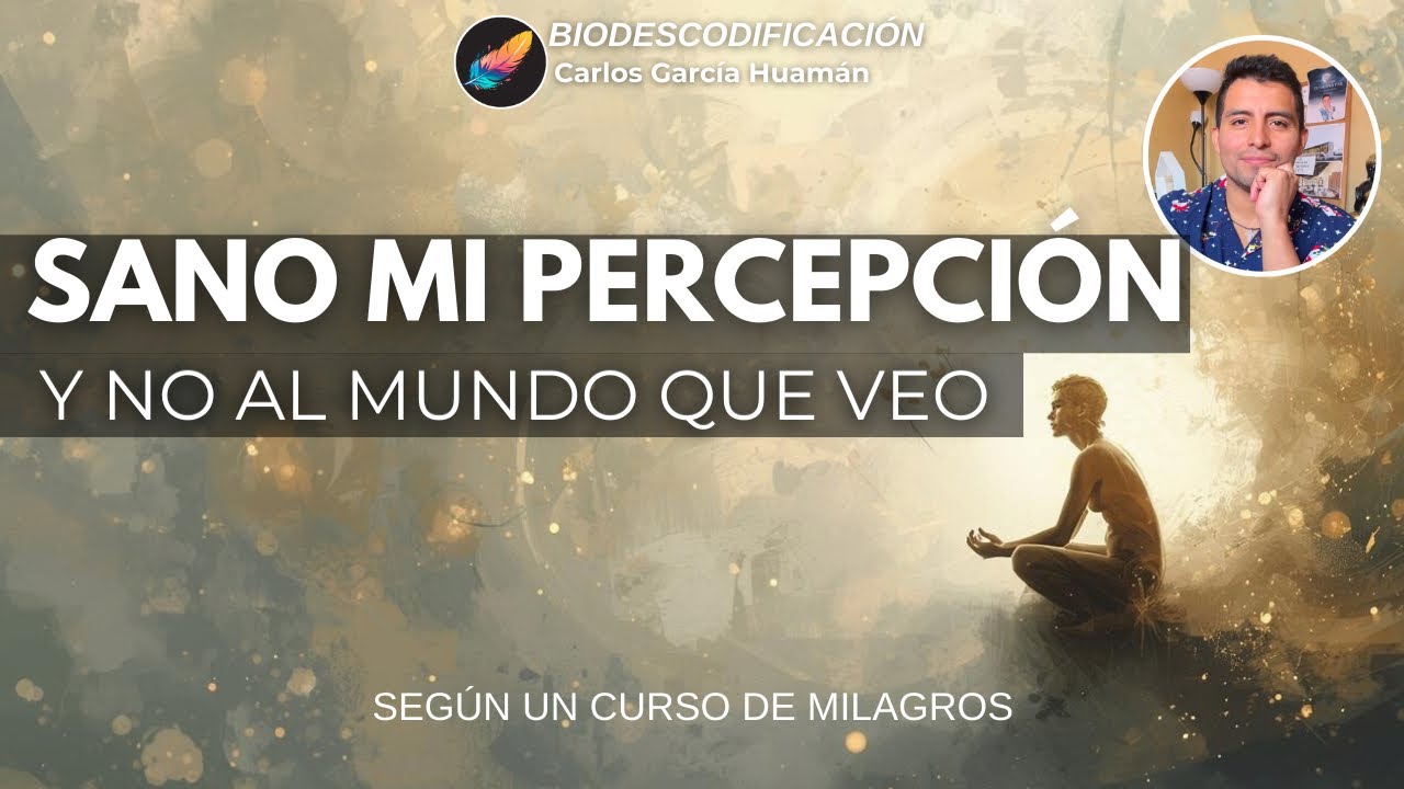 7 MANERAS DE SANAR MI MENTE según UCDM - Carlos García Huamán - Biodescodificación