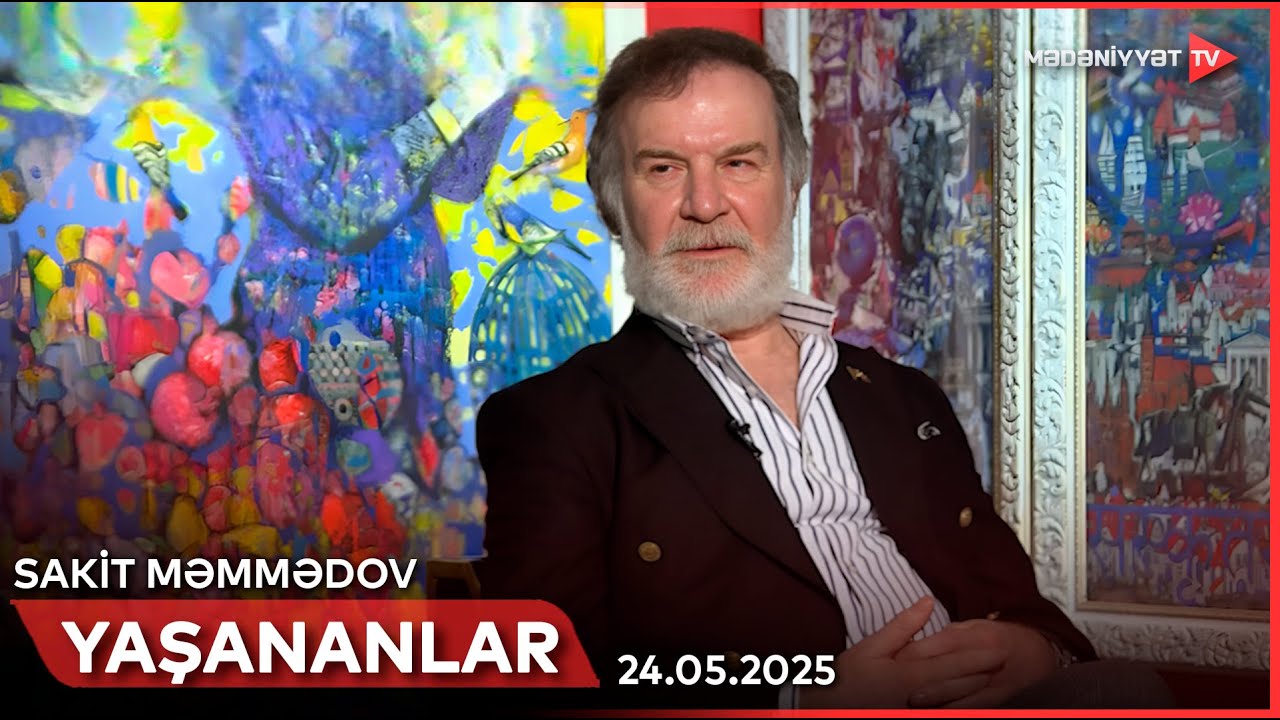 Yaşananlar - Sakit Məmmədov | 24.05.2025