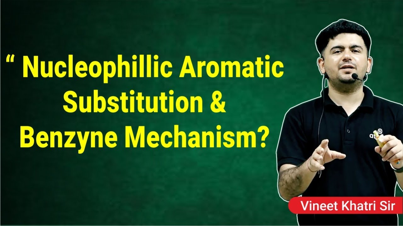 Nucleophilic aromatic Substitution - By Vineet Khatri sir