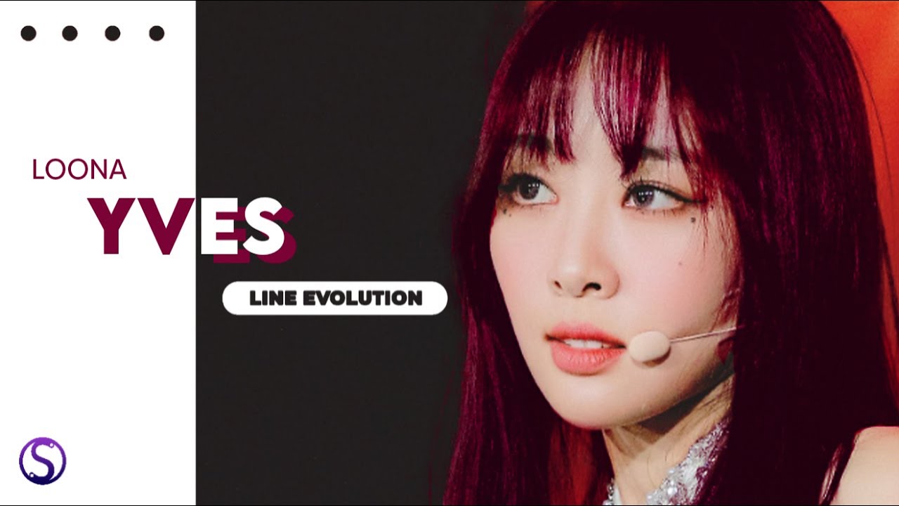 LOONA (이달의 소녀) - YVES (이브) ( Line Evolution ) (2018 - 2022) #LOONAISFREE