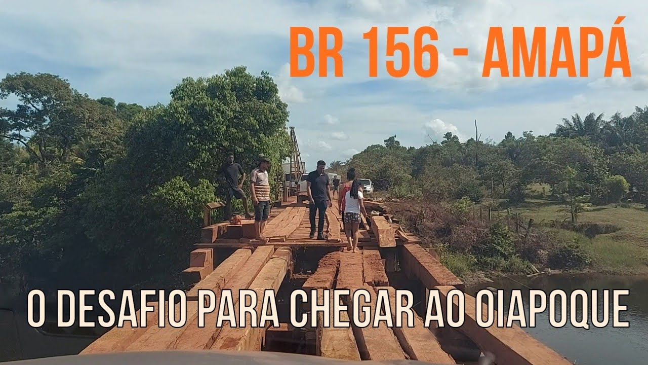 BR 156 | MACAPÁ AO OIAPOQUE | DIVISA COM GUIANA FRANCESA | PONTES DE MADEIRA | ESTRADA DE TERRA