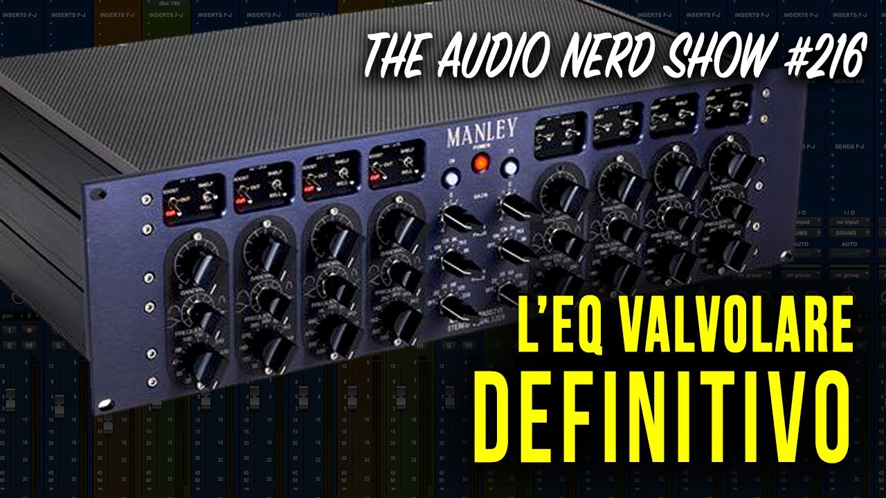 Manley Massive Passive, l'equalizzatore valvolare definitivo -  The Audio Nerd Show 216