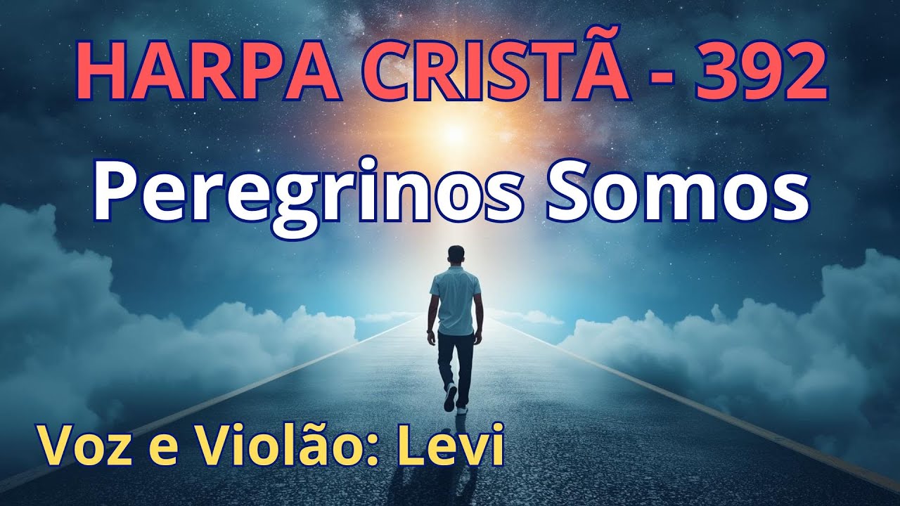 Harpa Cristã - 392 - Peregrinos Somos - Levi - com letra