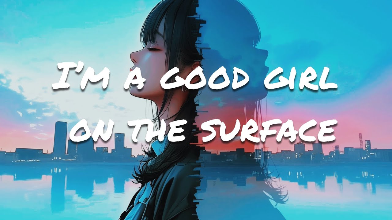 I’m a good girl on the surface- Archxn (lyrics)
