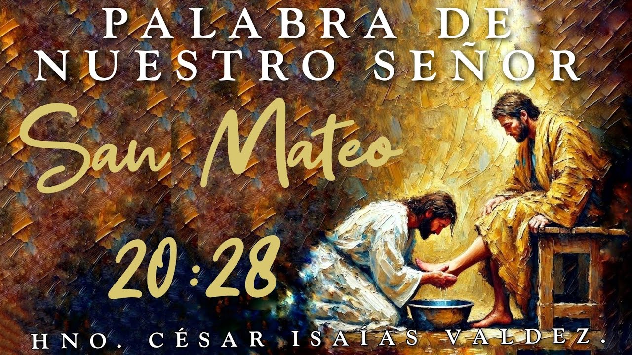 Palabra de nuestro Señor en San Mateo 20:28 | hno. Cesar Isaías Valdez.