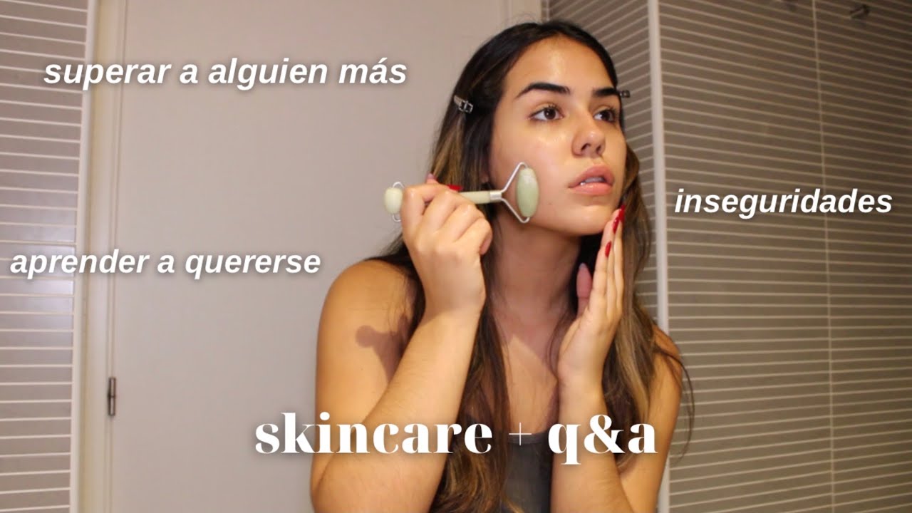 DEJAR IR AMISTADES, APRENDER A QUERERSE, SANAR: skincare mientras respondo sus preguntas