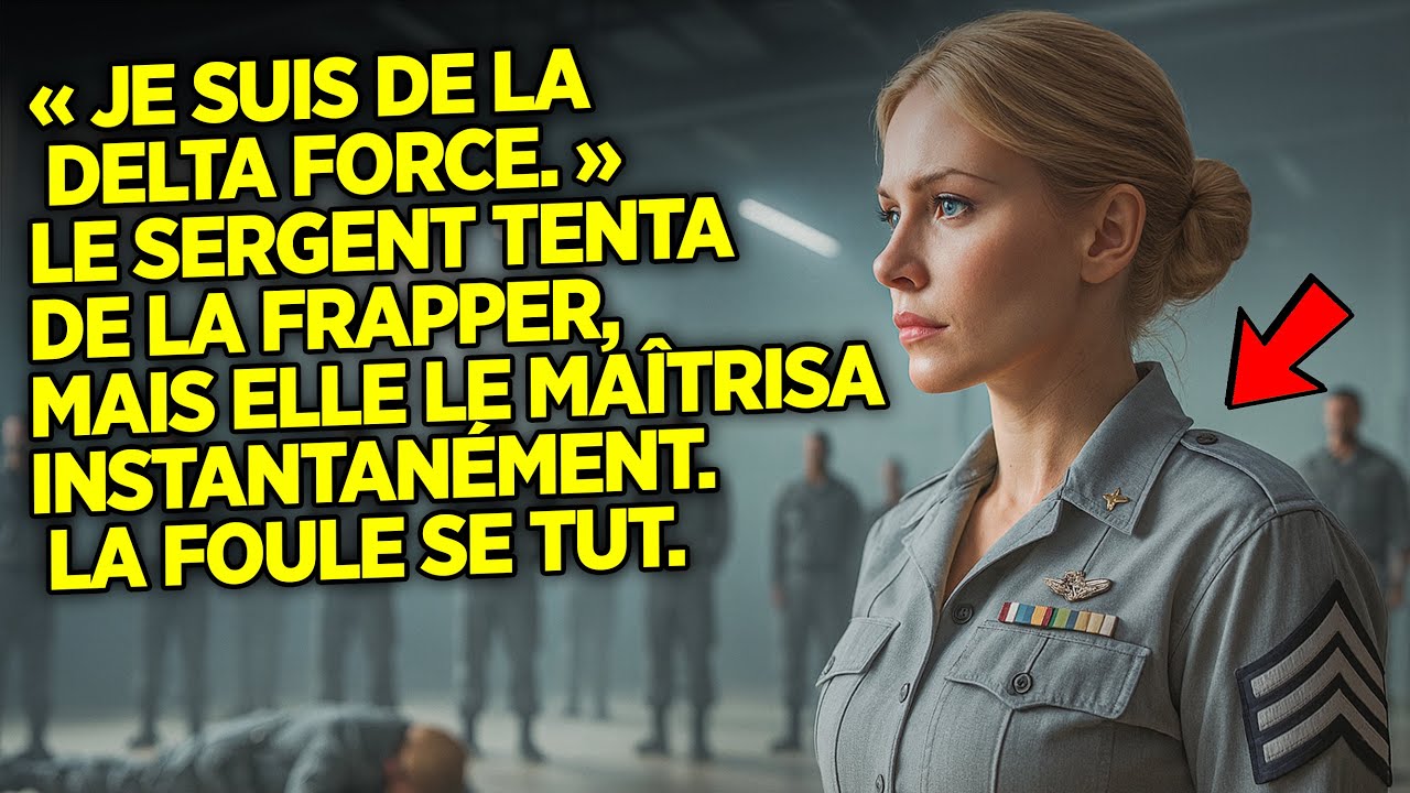 « Je suis Delta Force », dit le sergent en voulant la frapper – mais elle le fit tomber aussitôt