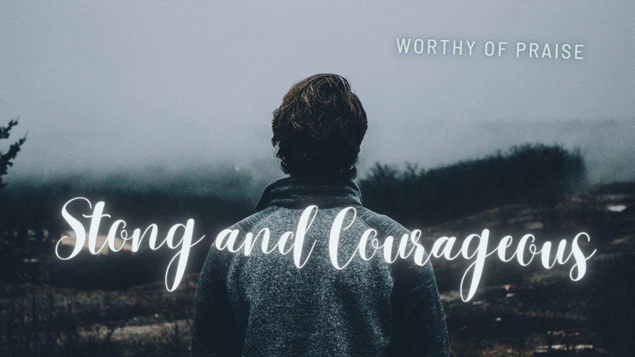 Strong and Courageous | Encouraging Christian Song of Faith and Trust