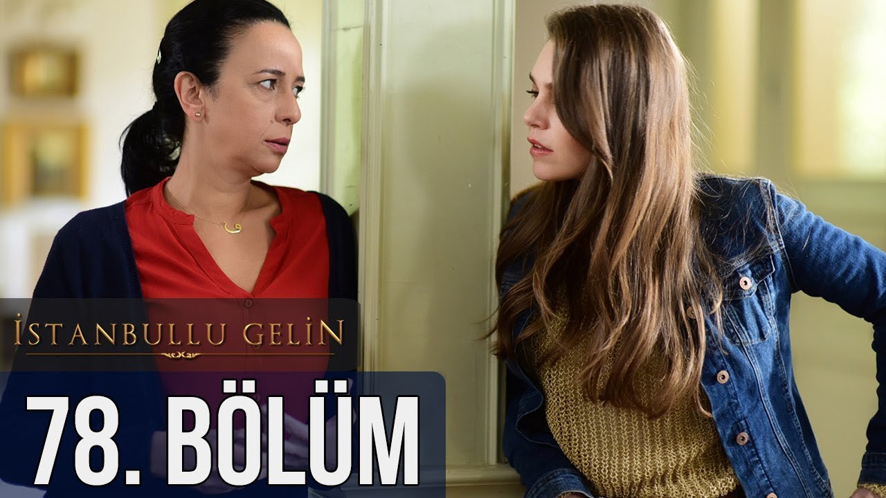 İstanbullu Gelin 78. Bölüm