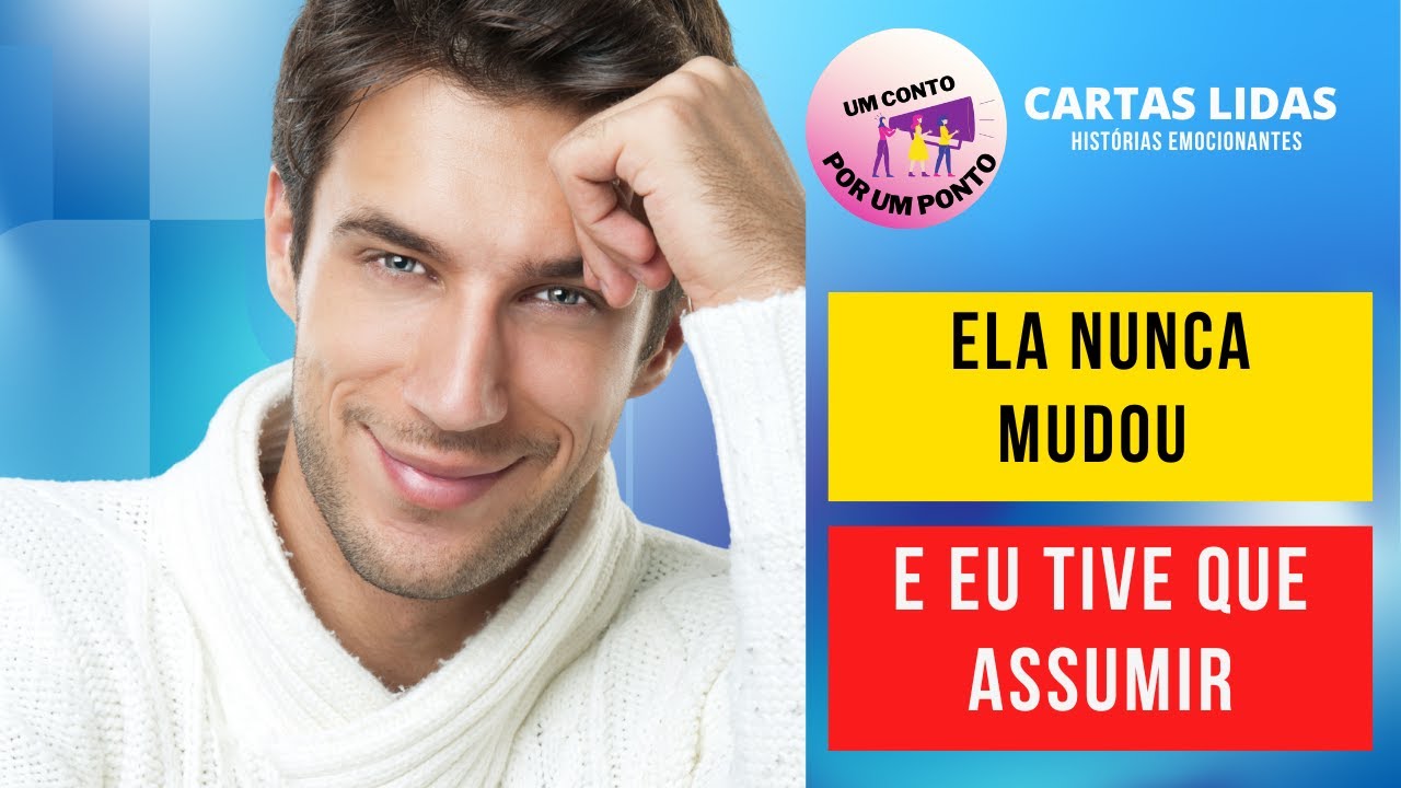 Ela Nunca Mudou E Eu Tive Que Assumir HISTÓRIAS DE SUPERAÇÃO REAIS