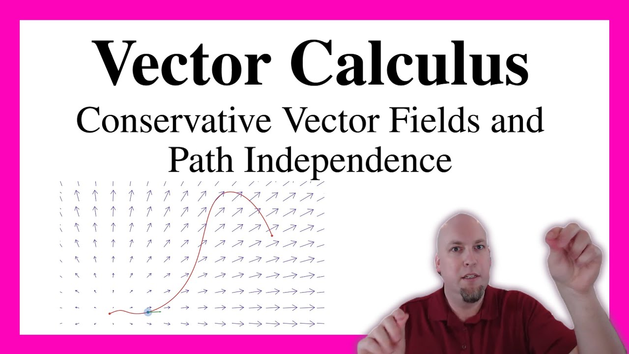 Vector Calculus - Lecture 21: Conservative Vector Fields and Path Independence