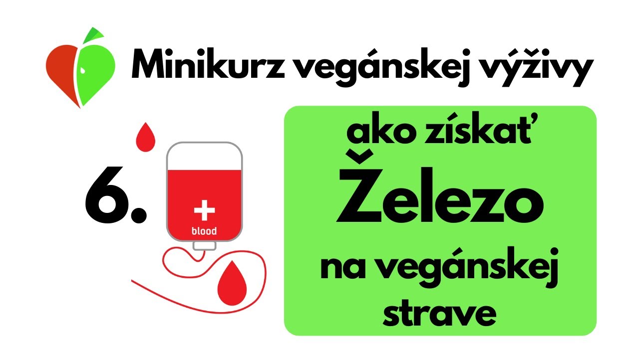 6. Železo a vegánska strava - vieme získať dostatok?