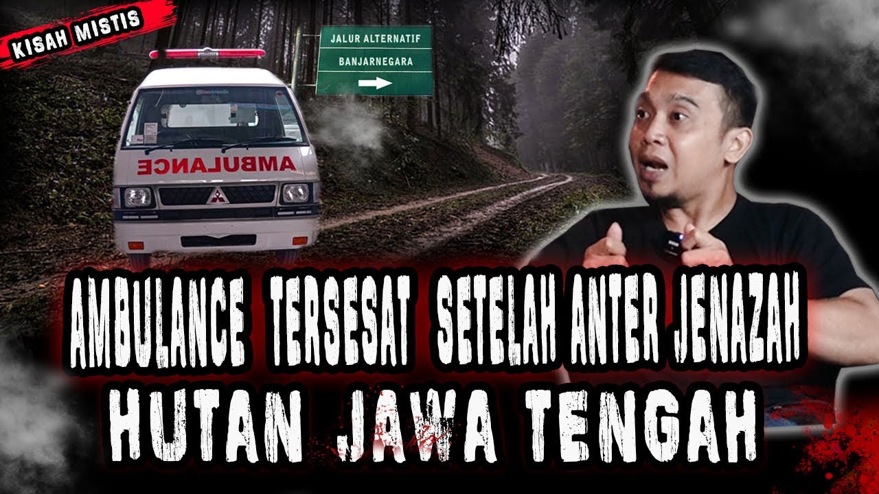 ANTER JENAZAH PULANG KAMPUNG !SUPIR AMBULAN TERSESAT DI HUTAN HOROR JAWA TENGAH,MERINDING!