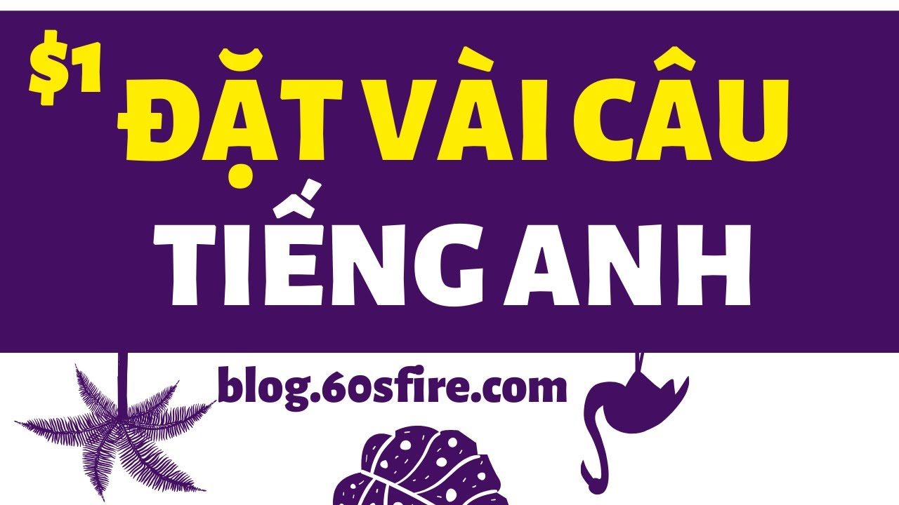 $1: Đặt vài chục câu tiếng anh cho cả người chưa biết gì