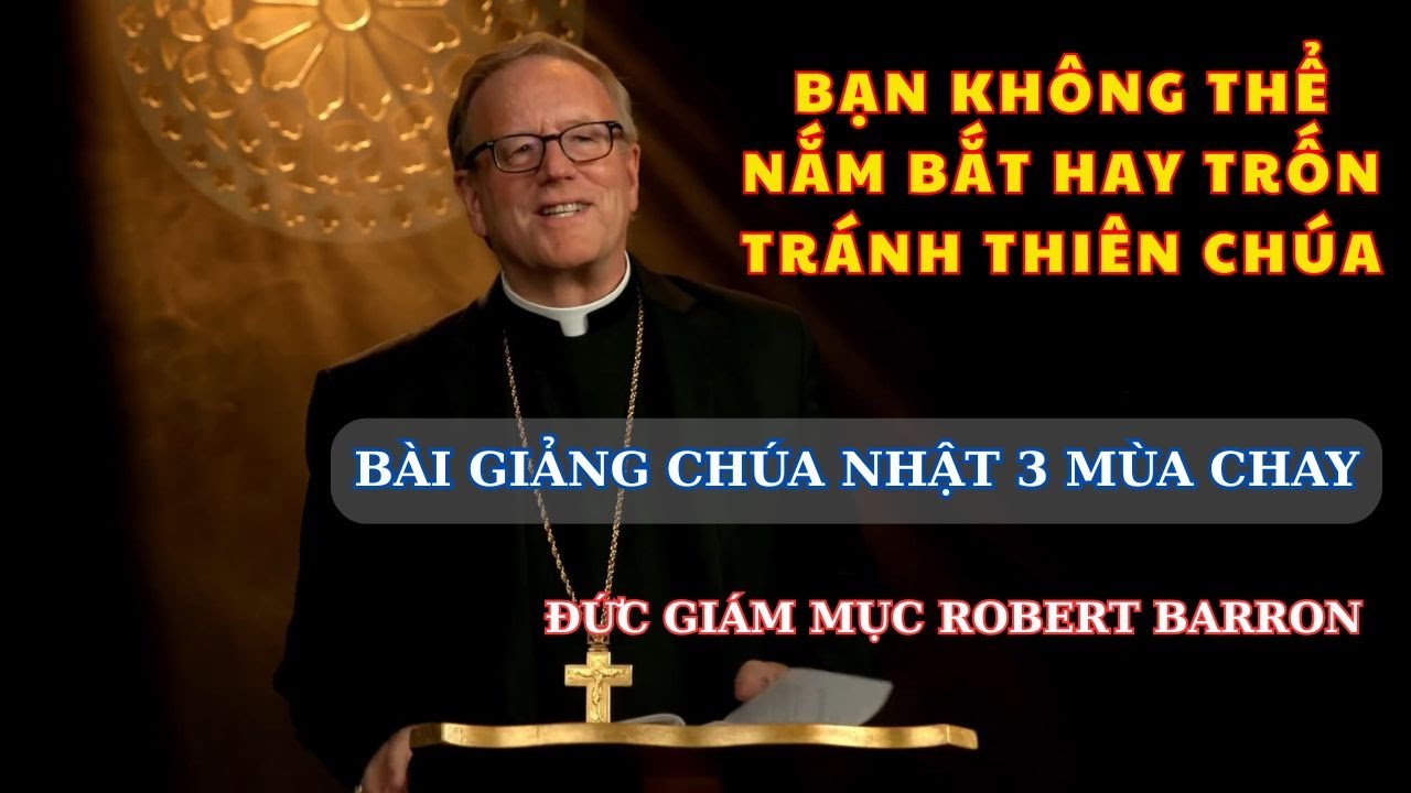 Bạn không thể nắm bắt hoặc trốn tránh Thiên Chúa - bài giảng Chúa Nhật 3 mùa chay của đức cha Barron