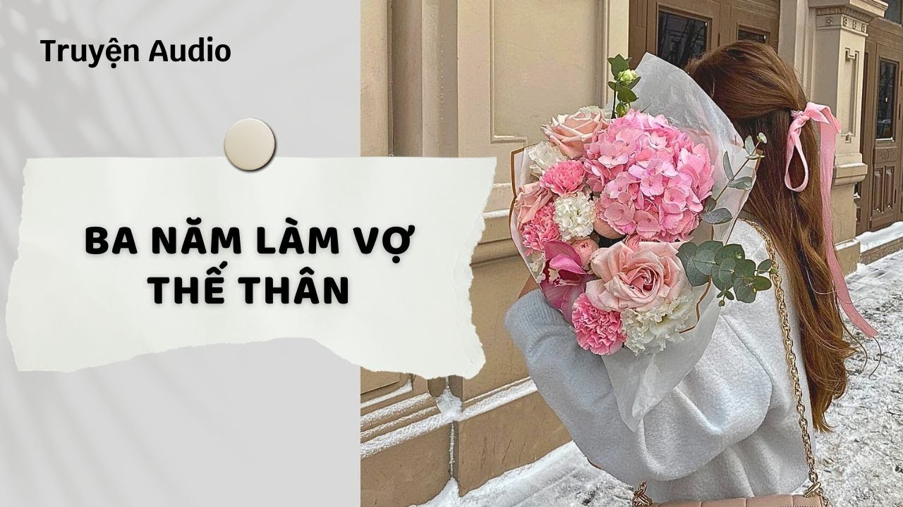 Truyện Audio | Ba Năm Làm Vợ Thế Thân (Full) | Nguyệt Hoa Vy