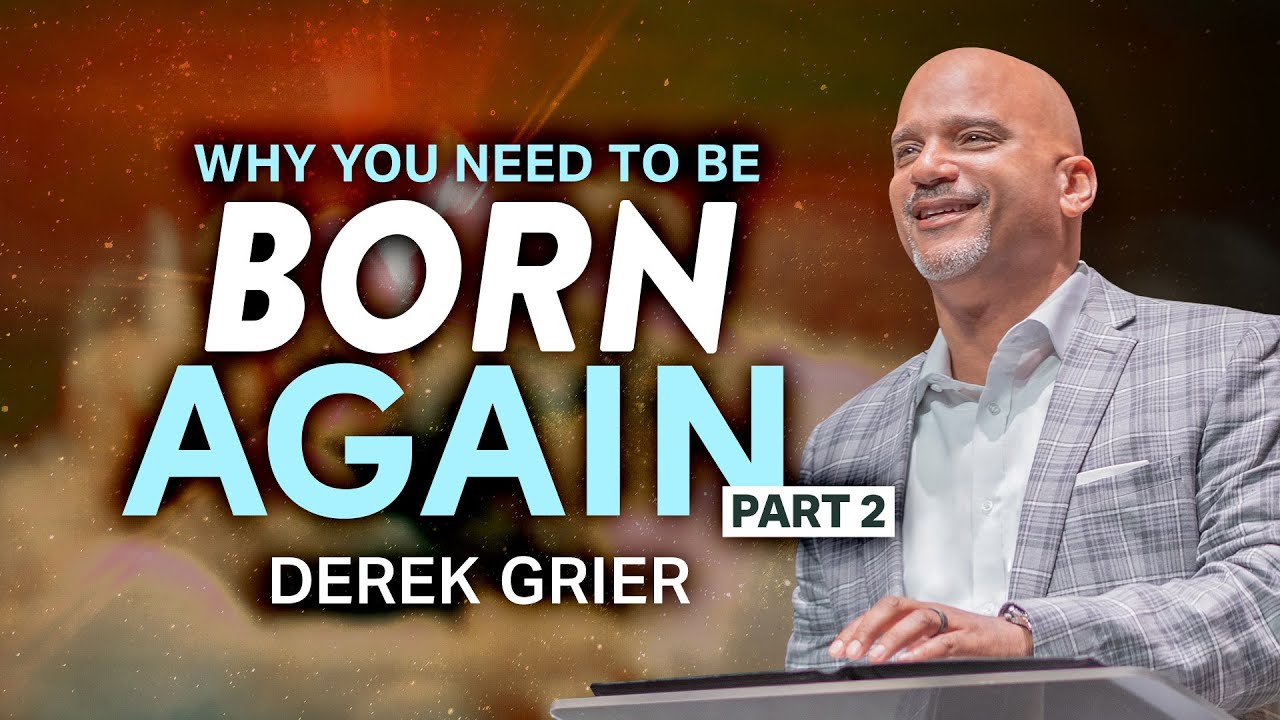 You Must Be Born Again Pt.2 I Derek Grier