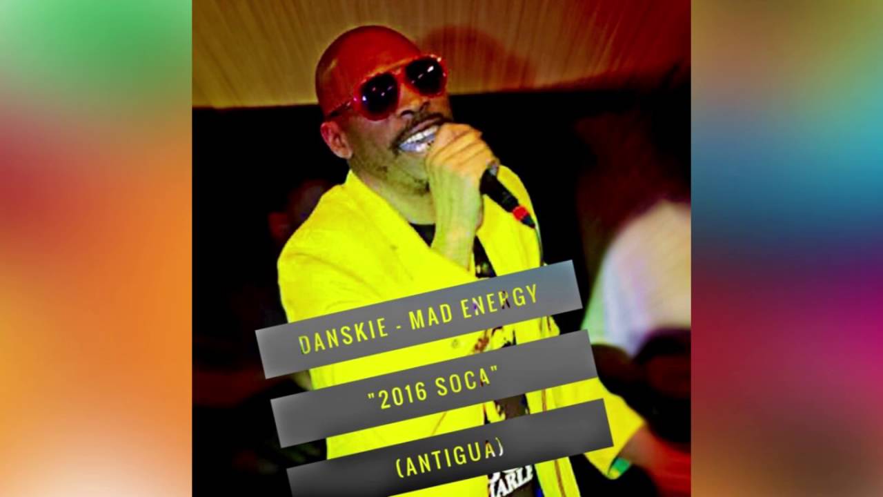 (Antigua Carnival 2016 Soca Music) Danskie - Mad Energy
