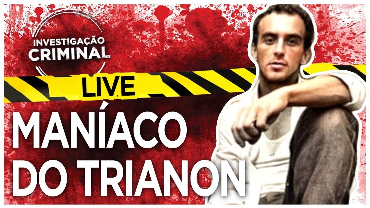 MANÍACO DO TRIANON O SERIAL KILLER DE SP - INVESTIGAÇÃO CRIMINAL