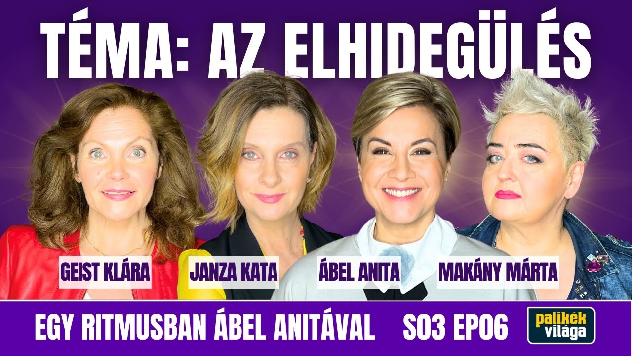 ÁBEL ANITA, JANZA KATA, MAKÁNY MÁRTA ÉS GEIST KLÁRA AZ ELHIDEGÜLÉSRŐL / Egy ritmusban / Palikék