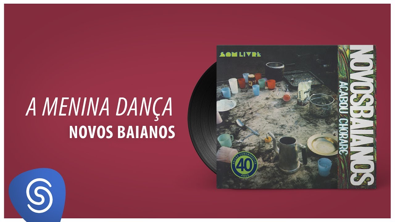 Novos Baianos - A Menina Dan&ccedil;a (Acabou Chorare) [&Aacute;udio Oficial]